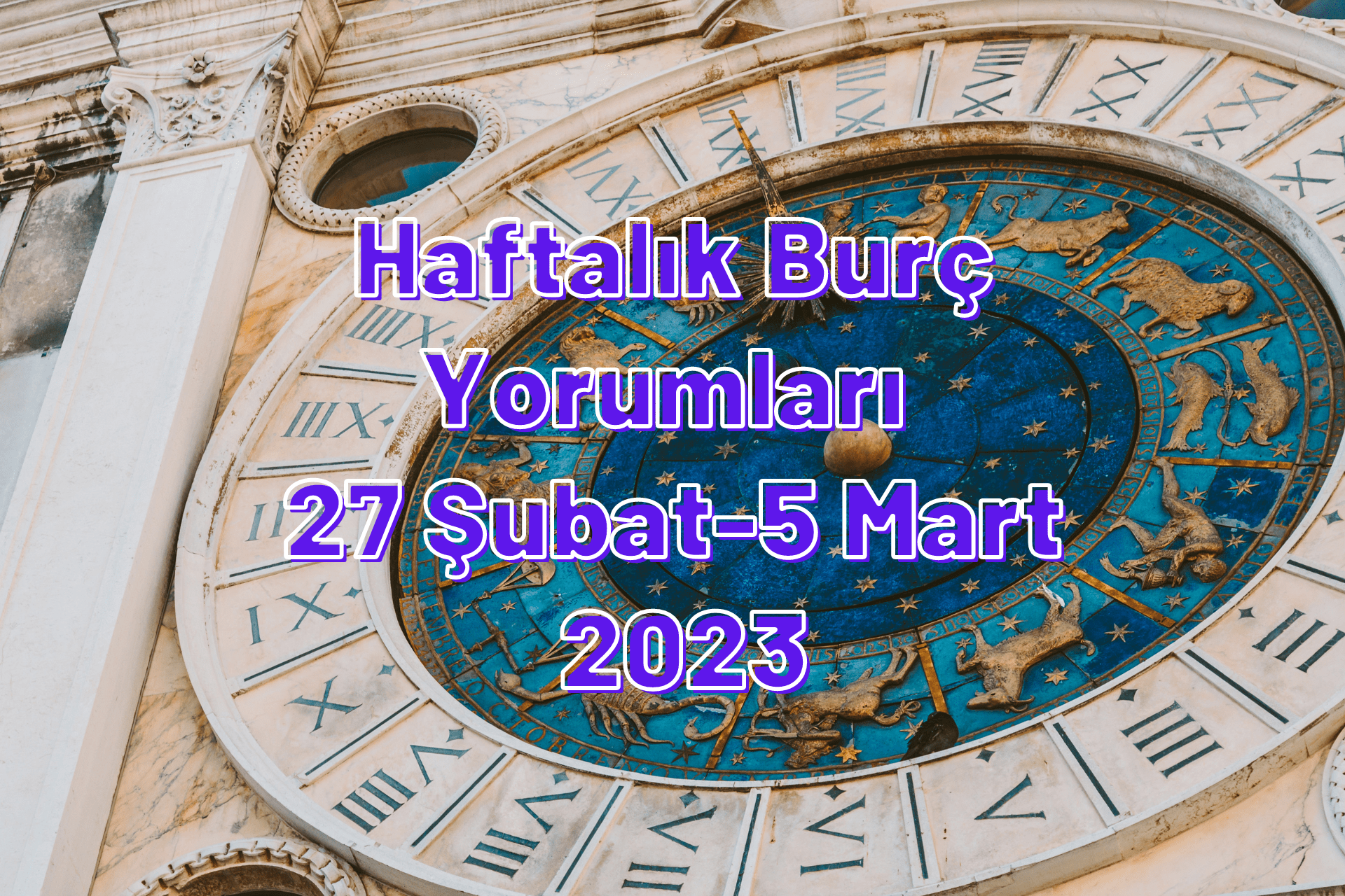 Haftalık Burç Yorumları 27 Şubat-5 Mart 2023