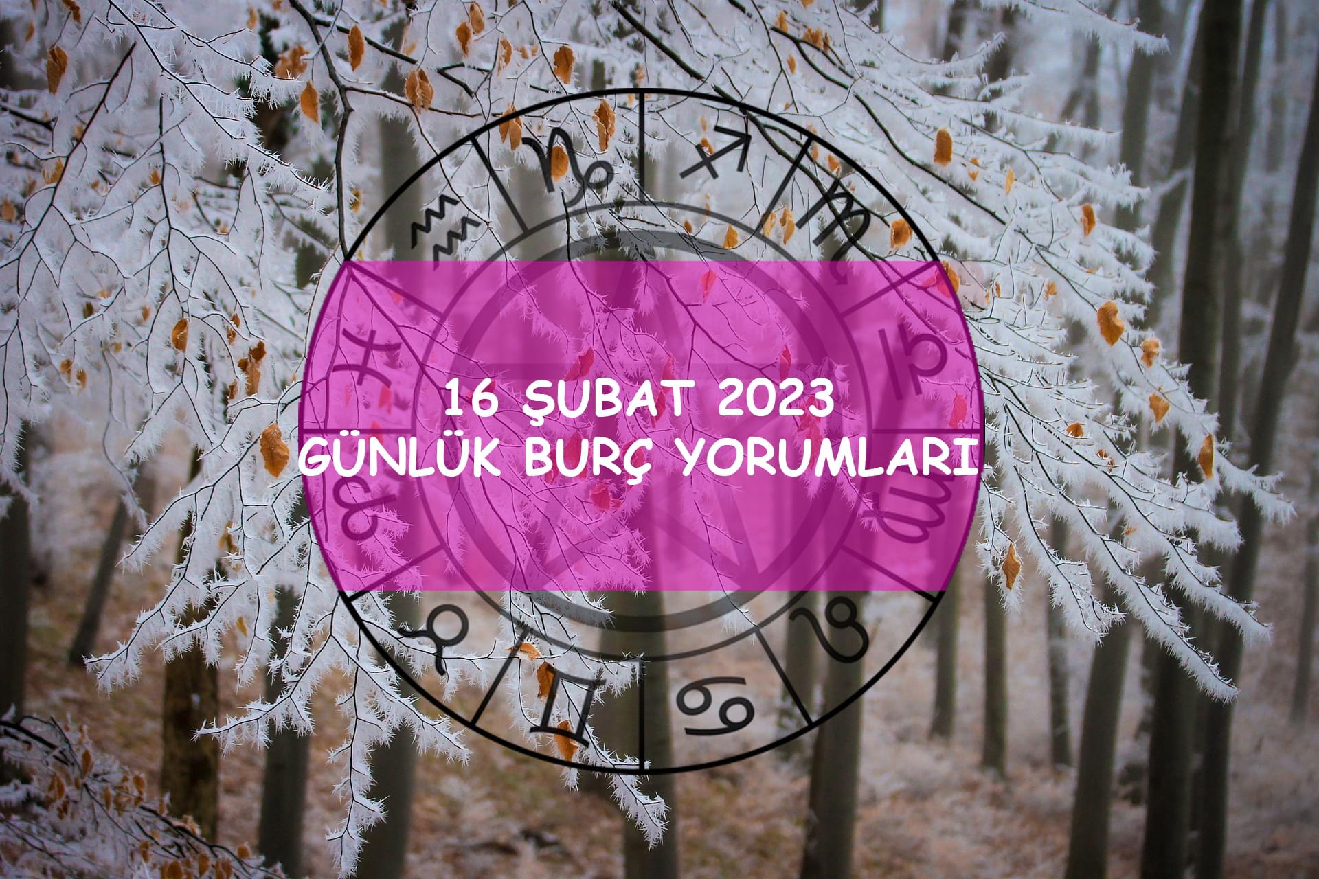 Günlük Burç Yorumları 16 Şubat