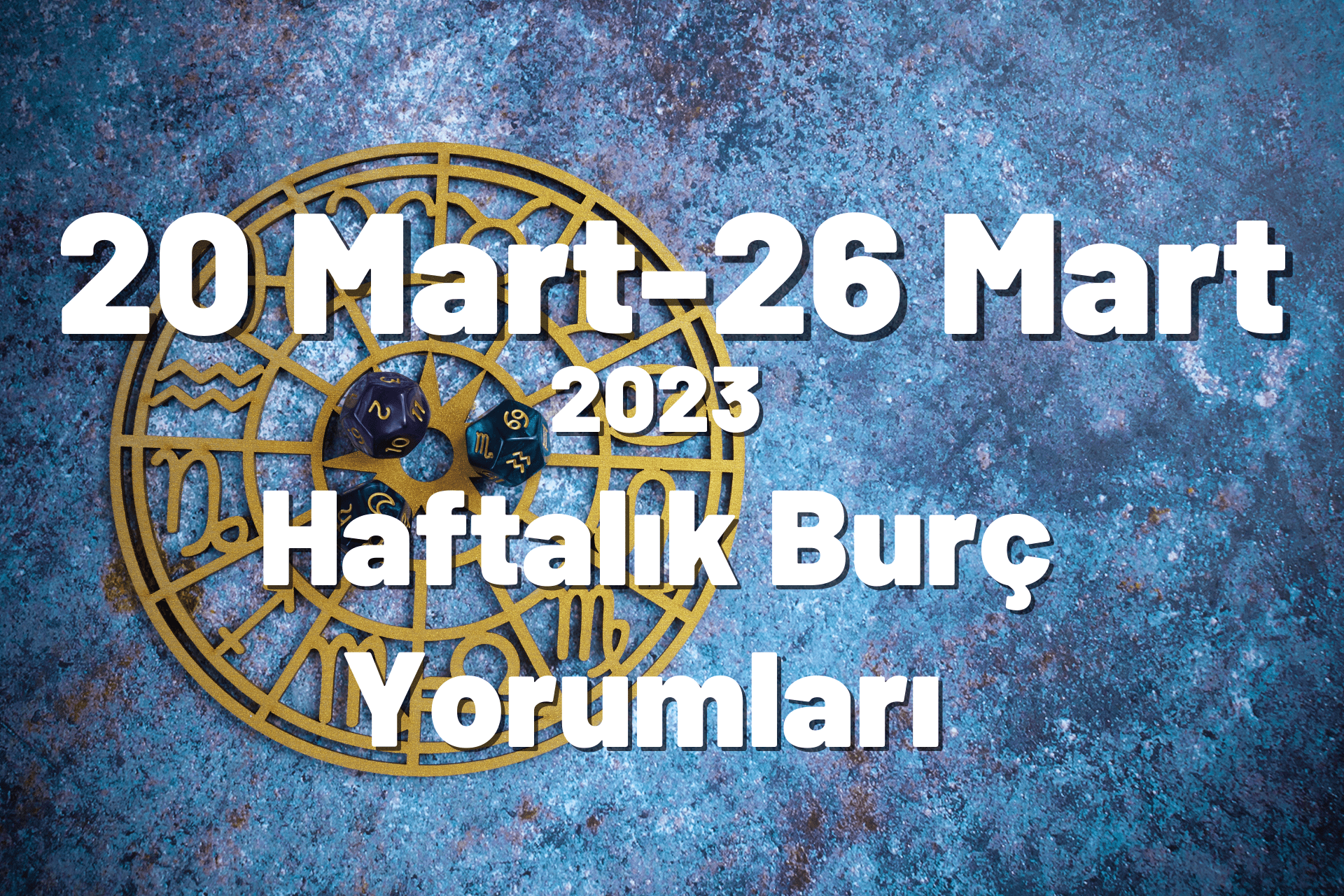 Haftalık Burç Yorumları 20 Mart-26 Mart 2023