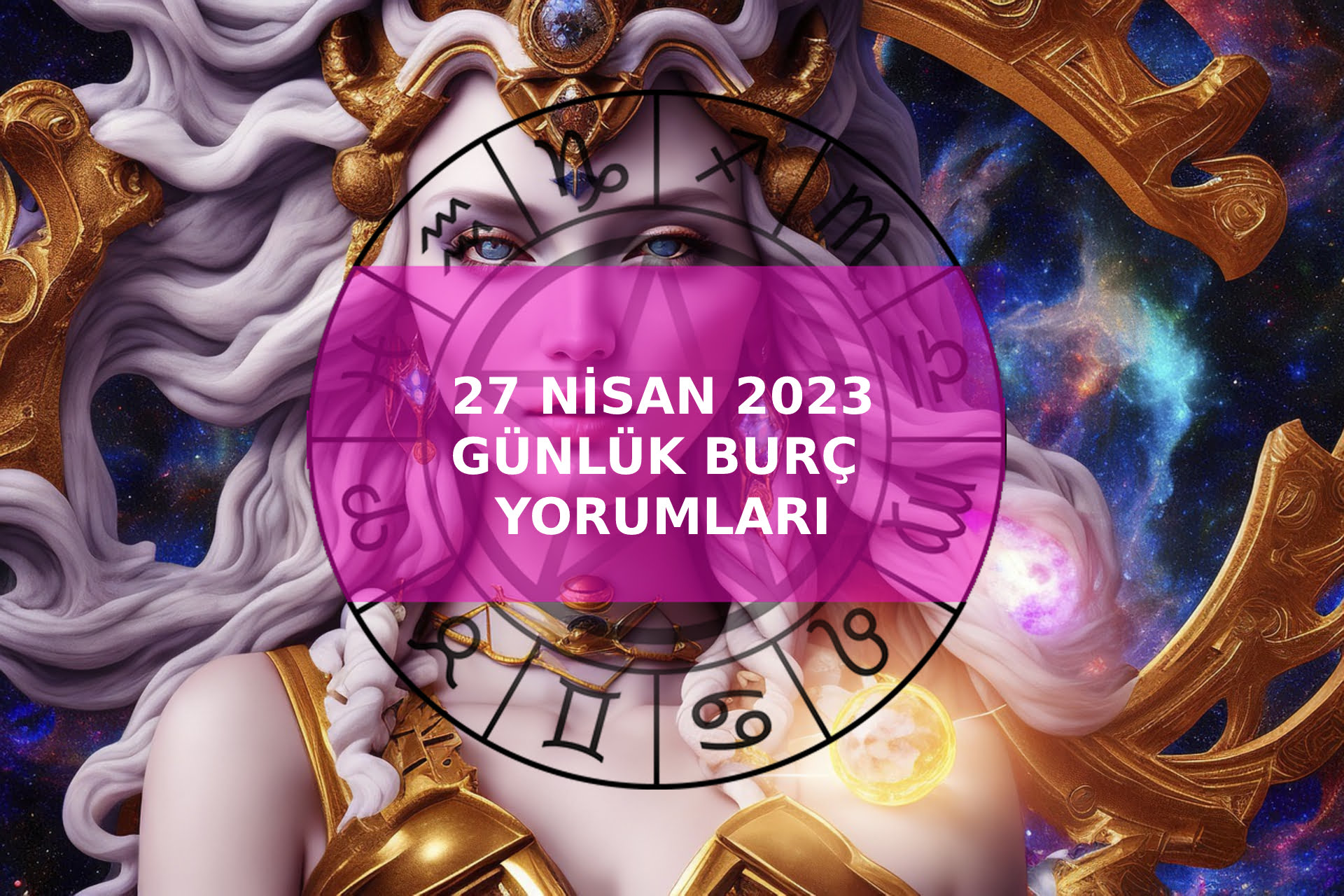 27 Nisan 2023 Günlük Burç Yorumları