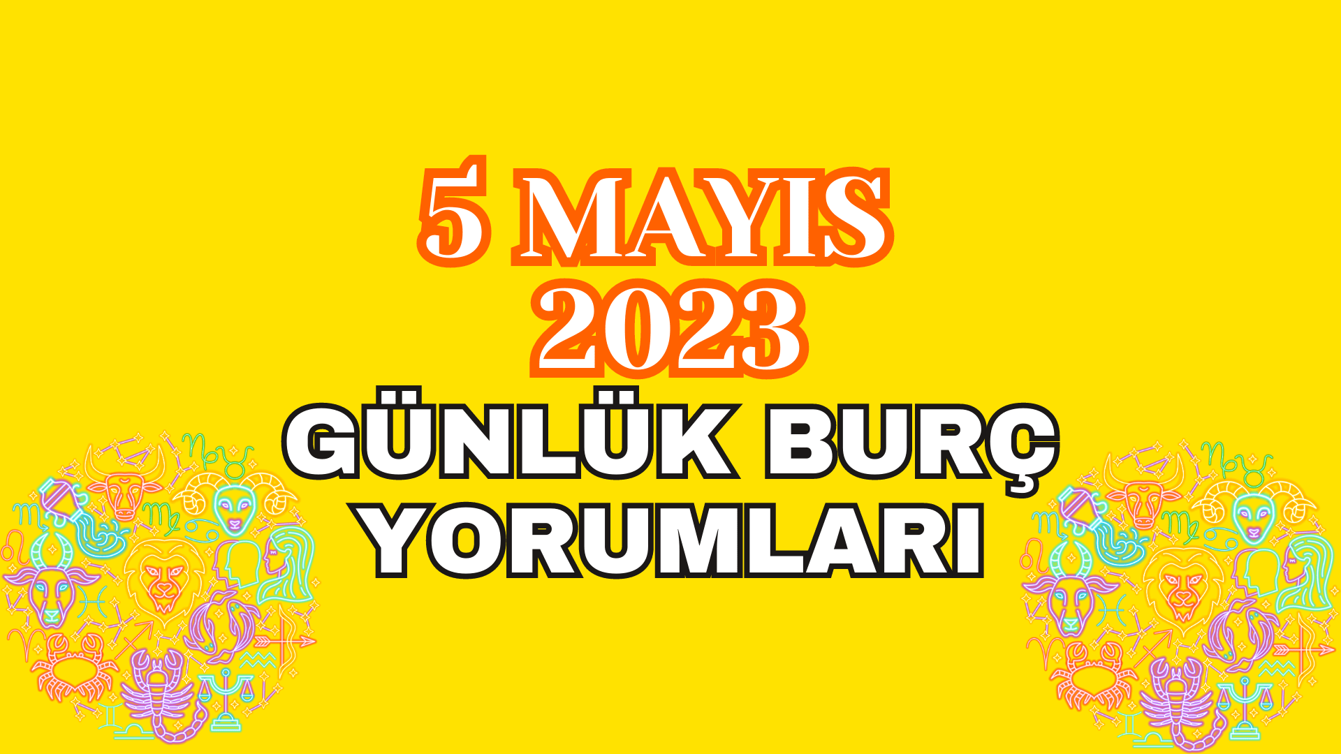 5 Mayıs 2023 Günlük Burç Yorumları
