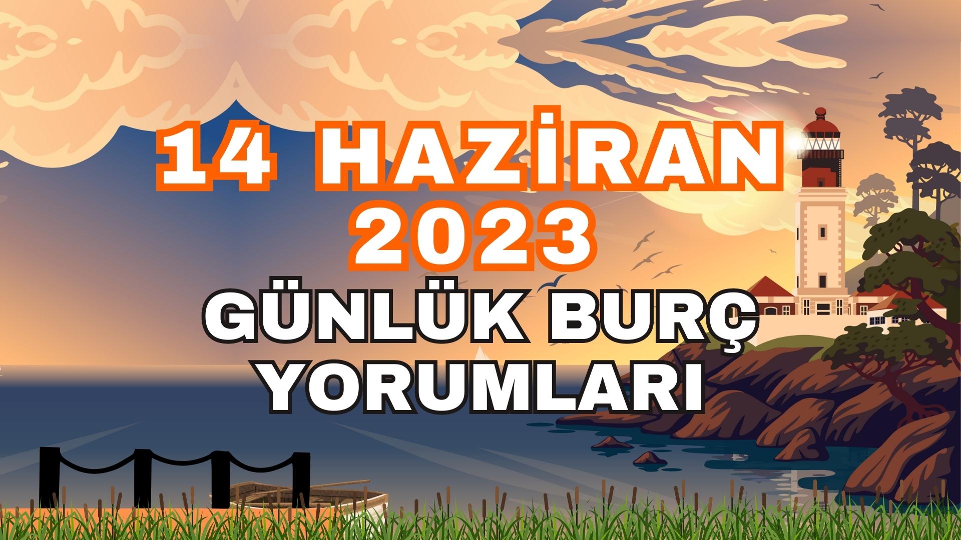 14 Haziran 2023 Günlük Burç Yorumları