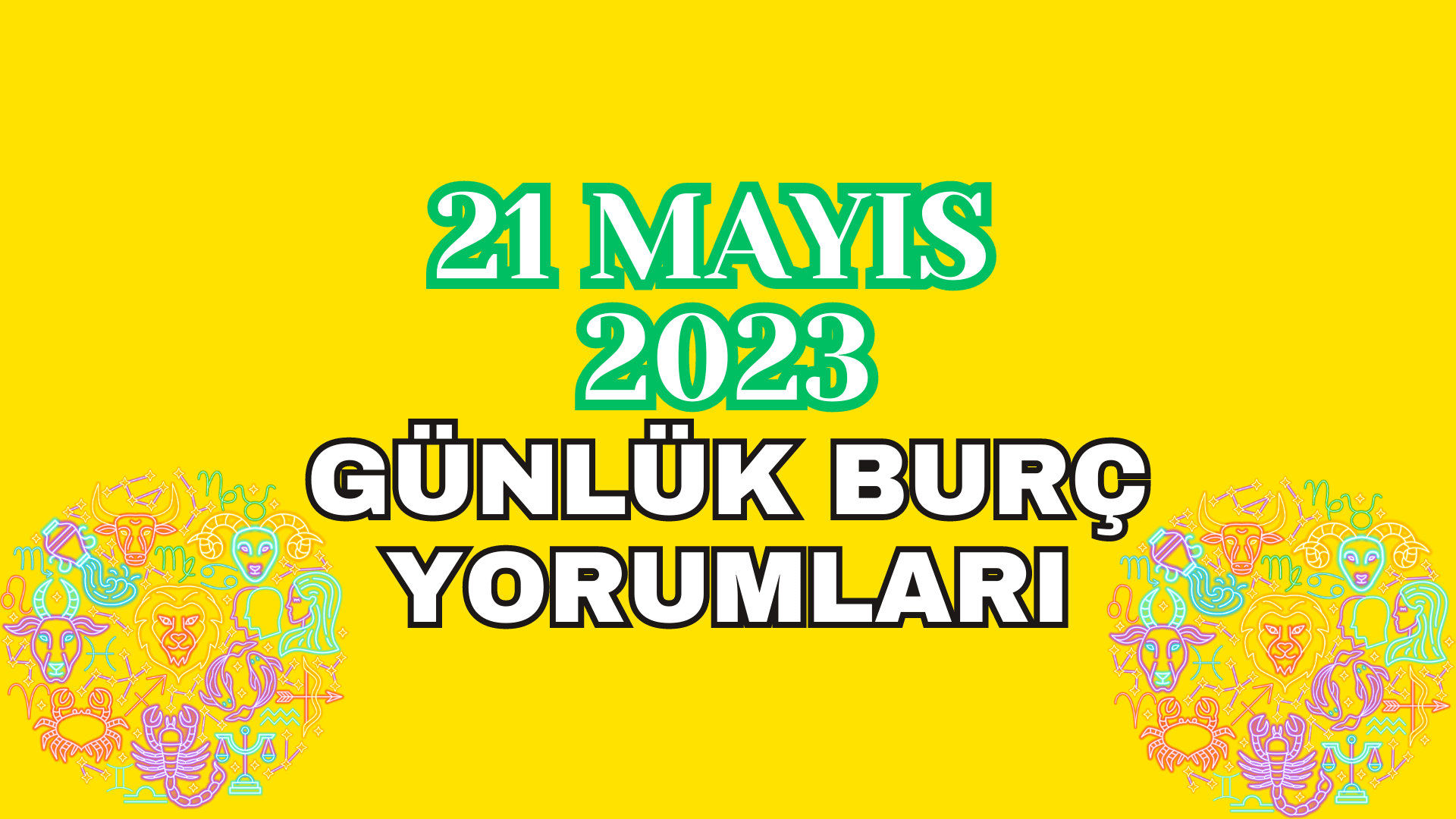 21 Mayıs 2023 Günlük Burç Yorumları