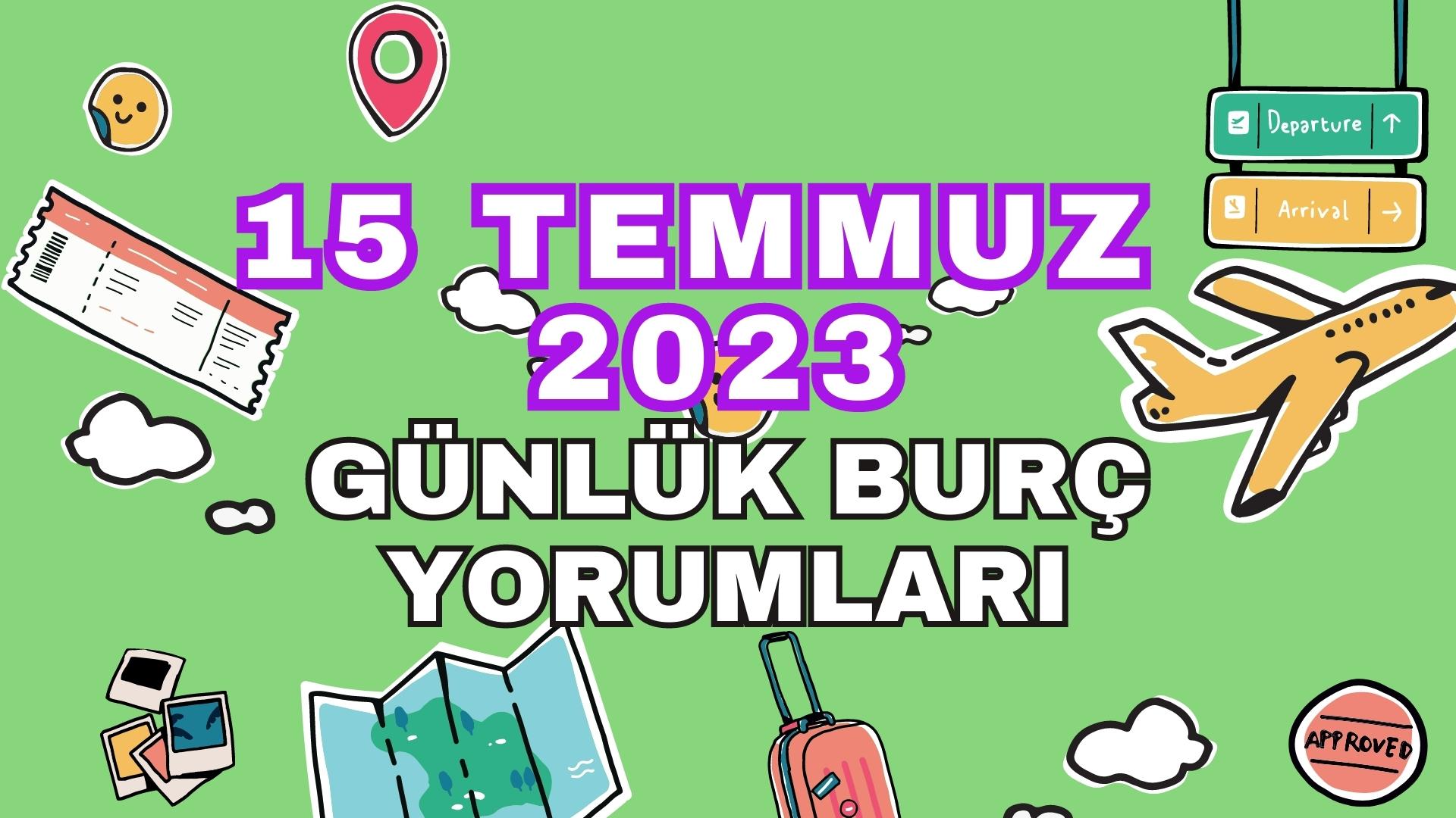 15 Temmuz 2023 Günlük Burç Yorumları