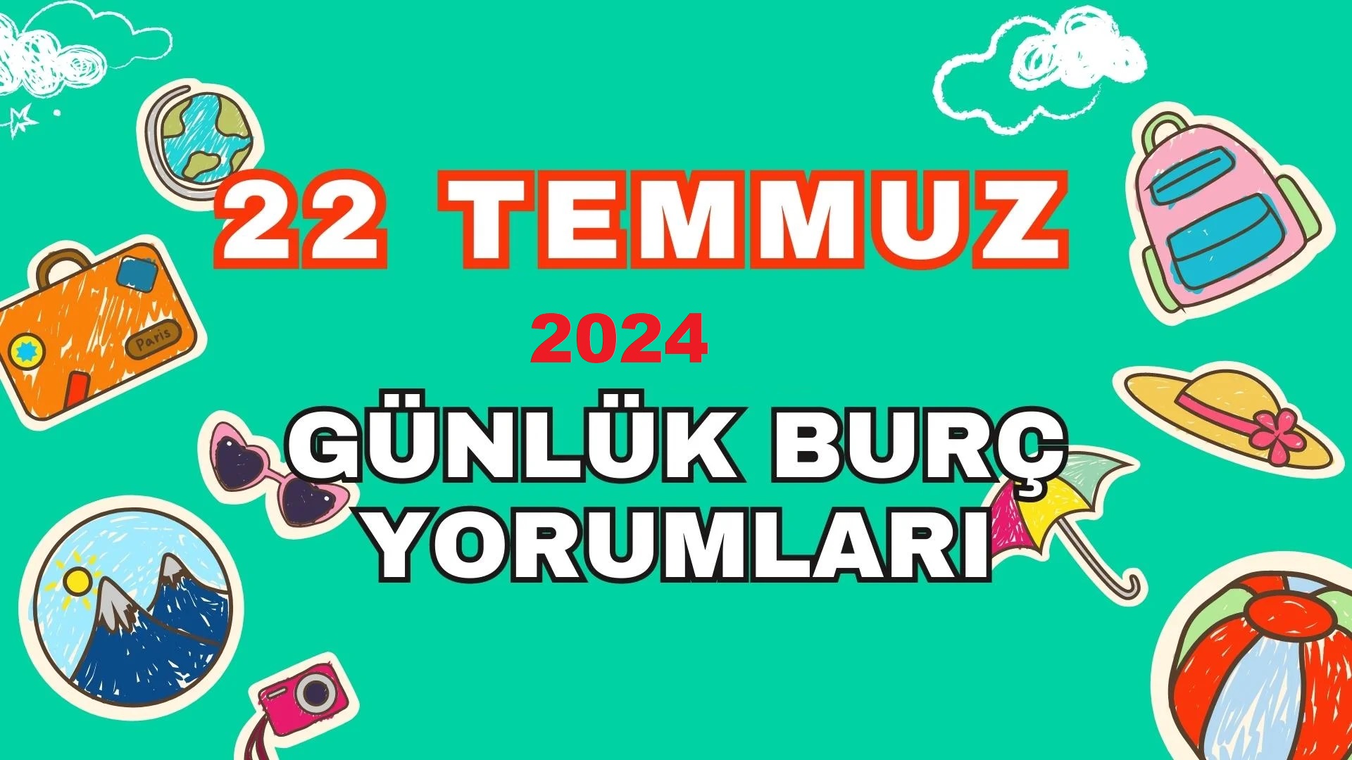 22 Temmuz 2024 Günlük Burç Yorumları