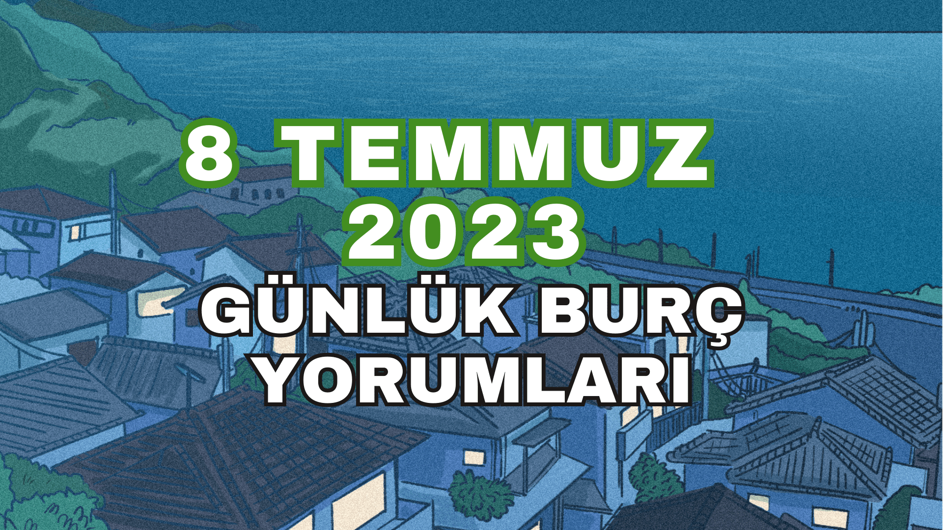 8 Temmuz 2023 Günlük Burç Yorumları